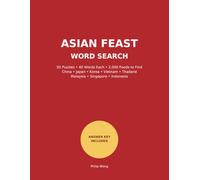 Asian Feast Word Search: A delicious word search journey - including recipes from China, Japan, Korea, Vietnam, Thailand, Malaysia, Singapore and more. (Asian Feast Word Search Series)