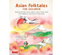 Asian Folktales for Children: Traditional Tales from Japan, Korea, China, India, The Phillippines and Other Asian Lands