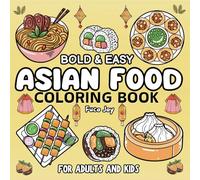 Asian Food Bold and Easy Coloring Book: 50 Easy and Simple Designs With Bold Lines, Perfect For Stress Relief and Relaxation For Adults And Kids, ... Asian Food and Snacks (Food Coloring Books)