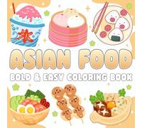 Asian Food bold and easy coloring book: 50 Fun and Easy Asian-Inspired Illustrations of Sushi, Noodles, Tea, and Desserts - A Relaxing Coloring Book for Food Lovers, Travelers, and Creativity Seekers