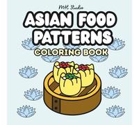 Asian Food Patterns Coloring Book: Bold and Easy Coloring Pages Featuring Sushi, Dumplings, Noodles, and More - Perfect for Ages 4+ and All Skill ... Bites: An Asian-Inspired Coloring Series)