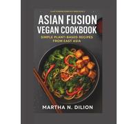Asian Fusion Vegan Cookbook: Simple Plant-Based Recipes from East Asia (Plant-Powered Essentials Series)