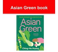 Asian Green: Everyday plant-based recipes inspired by the East (Ching He Huang)