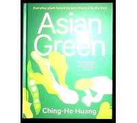 Asian Green: Everyday plant-based recipes inspired by the East (Ching He Huang)