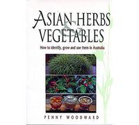 Asian Herbs and Vegetables: How to Identify, Grow and Use Them in Australia