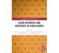 Asian Histories and Heritages in Video Games (Routledge Advances in Game Studies)