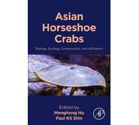 Asian Horseshoe Crabs: Biology, Ecology, Conservation, and Utilization