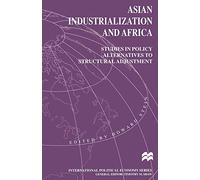 Asian Industrialization and Africa: Studies in Policy Alternatives to Structural Adjustment (International Political Economy Series)