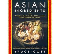 Asian Ingredients: A Guide to the Foodstuffs of China, Japan, Korea, Thailand, and Vietnam