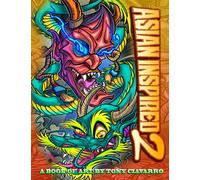 ASIAN INSPIRED 2: A BOOK OF ART BY TONY CIAVARRO