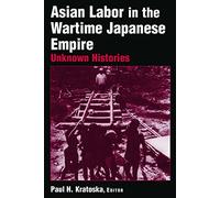 Asian Labor in the Wartime Japanese Empire: Unknown Histories