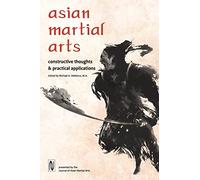 Asian Martial Arts: Constructive Thoughts and Practical Applications