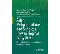 Asian Meliponiculture and Stingless Bees in Tropical Ecosystems: Biology, Pollination, Conservation, and Honey Therapeutics