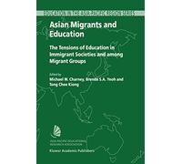 Asian Migrants and Education: The Tensions of Education in Immigrant Societies and Among Migrant Groups: 2 (Education in the Asia-Pacific Region: Issues, Concerns and Prospects, 2)