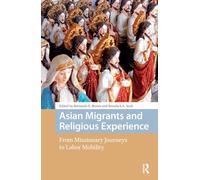 Asian Migrants and Religious Experience: From Missionary Journeys to Labor Mobility (New Mobilities in Asia)