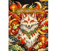 Asian Mythical Beasts: An Intricate Adult Coloring Book featuring Epic Shanhaijing Creatures, Ancient Dragons, and Legendary Spirits for Fantasy Lovers