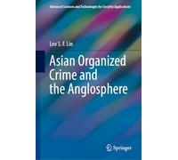 Asian Organized Crime and the Anglosphere (Advanced Sciences and Technologies for Security Applications)