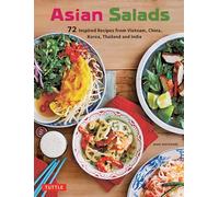 Asian Salads: 75 Classic Recipes from Vietnam, China, Korea, Thailand and India