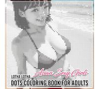 Asian Sexy Girls Dots Coloring Book for Adults: A Unique Blend of Beauty, Fashion and Creativity
