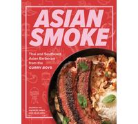 Asian Smoke : Thai and Southeast Asian Barbecue from the Curry Boys