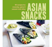 Asian Snacks: 50 recipes for crunchy, spicy & umami-rich bites