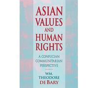 Asian Values and Human Rights: A Confucian Communitarian Perspective (Wing-Tsit Chan Memorial Lectures)