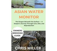 ASIAN WATER MONITOR: The Dragon Beneath the Surface - A Keeper’s Journey Through Care, Diet, and Reproduction