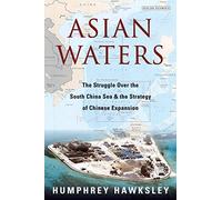 Asian Waters: The Struggle Over the South China Sea and the Strategy of Chinese Expansion