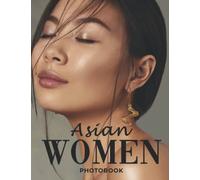 Asian Women Photobook: The Best Choice For You With High Quality Images Of Asian Women