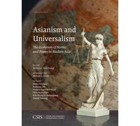 Asianism and Universalism : The Evolution of Norms and Power in Modern Asia