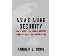 Asia's Aging Security : How Demographic Change Affects America's Allies and Adversaries