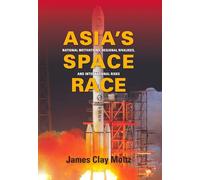 Asia's Space Race: National Motivations, Regional Rivalries, and International Risks (Contemporary Asia in the World)
