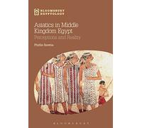 Asiatics in Middle Kingdom Egypt: Perceptions and Reality (Bloomsbury Egyptology)