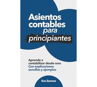 Asientos contables para principiantes: Aprende a contabilizar en una tarde (Contabilidad fácil y práctica para principiantes)