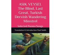 ASIK VEYSEL The Blind, Last Great, Turkish Dervish Wandering Minstrel: Selected Poems/Songs