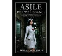 ASILE DE L’OBÉISSANCE: Un guide BDSM sur la discipline, le dressage soumis, le fétichisme, le contrôle et la dynamique de pouvoir FemDom