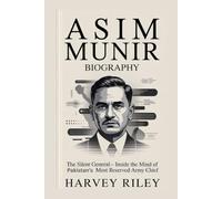 Asim Munir Biography: The Silent General - Inside the Mind of Pakistan's Most Reserved Army Chief
