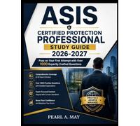 ASIS Certified Protection Professional Study Guide 2026-2027: Pass on Your First Attempt with Over 1000 Expertly Crafted Questions