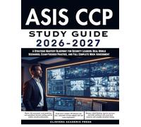 ASIS CPP Study Guide 2026-2027: A Strategic Mastery Blueprint for Security Leaders: Real-World Scenarios, Exam-Focused Practice, and Full Complete Mock Assessment