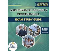 ASIS PHYSICAL SECURITY PROFESSIONAL EXAM STUDY GUIDE 2025-2026: Comprehensive Prep Manual with 600+ Practice Questions Covering the ASIS PSP 2025 Exam Objectives