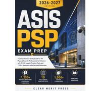 ASIS PSP Exam Prep 2026-2027: A Comprehensive Study Guide for the Physical Security Professional Certification with 10 Full Length Practice Tests and 1,250+ Questions with Detailed Rationales