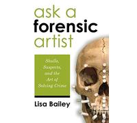 Ask a Forensic Artist: Skulls, Suspects, and the Art of Solving Crime