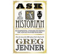 Ask A Historian: 50 Surprising Answers to Things You Always Wanted to Know