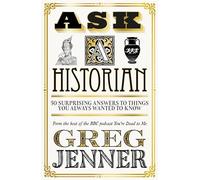 Ask A Historian: 50 Surprising Answers to Things You Always Wanted to Know