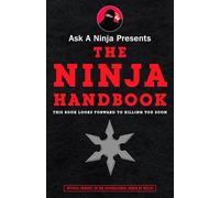 Ask a Ninja Presents the Ninja Handbook: This Book Looks Forward to Killing You Soon