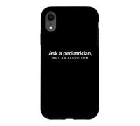 Ask A Pediatrician Not An Algorithm Pediatric Healthcare Case for iPhone XR