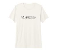 Ask A Pediatrician Not an Algorithm Pediatric Healthcare Premium T-Shirt