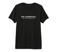 Ask A Pediatrician Not an Algorithm Pediatric Healthcare Premium T-Shirt