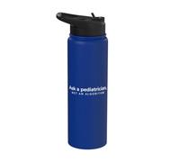 Ask A Pediatrician Not an Algorithm Pediatric Healthcare Stainless Steel Insulated Water Bottle