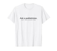 Ask A Pediatrician Not an Algorithm Pediatric Healthcare Value Graphic T-Shirt
